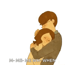 a man is hugging a woman with the words `` m-me-me-wh-when '' written on the bottom .