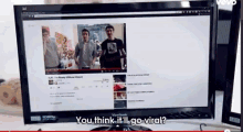 a viewsonic monitor displays a youtube video and says you think it 'll go viral