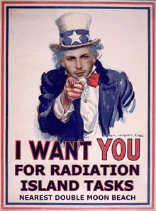 a poster of uncle sam pointing at the viewer with the words i want you for radiation island tasks nearest double moon beach