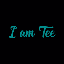 a black background with the words " i am tee " on it