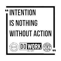 a poster that says intention is nothing without action do work factory