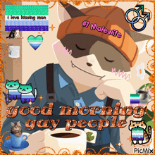 a cartoon of a man holding a cup of coffee with the words " good morning gay people "