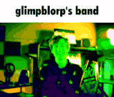 a glimpblorp 's band advertisement with a man in a green shirt