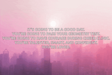 a pink background with a quote that says " it 's going to be a good day "