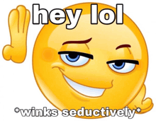 a yellow smiley face with the words hey lol winks seductively