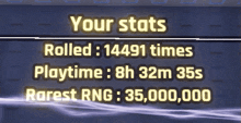 a screen that says your stats rolled 14491 times playtime 8h 32m 35s rarest rng 35000000