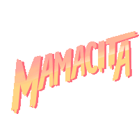 the word mamacita is written in pink and yellow against a white background