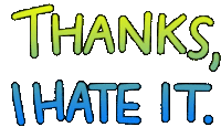 a sign that says thanks i hate it in green and blue