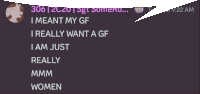 a screenshot of a speech bubble that says i meant my gf and i really want a gf