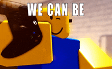 a picture of a roblox character holding an xbox controller with the words we can be above him