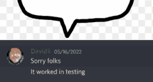 a screenshot of davidii 's sorry folks it worked in testing message