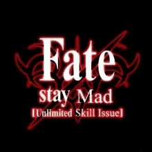 a fate stay mad unlimited skill issue logo on a black background