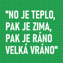 a green background with the words " no je teplo pak je zima pak je rano velka vrano " on it