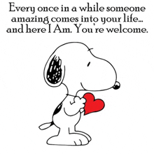 a cartoon of snoopy holding a heart with the words `` every once in a while someone amazing comes into your life