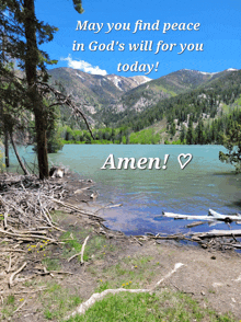 a picture of a lake with mountains in the background and the words may you find peace in god 's will for you today