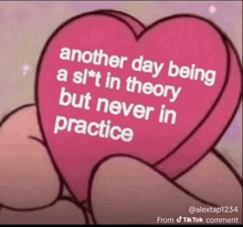 a pink heart with the words another day being a sl * t in theory but never in practice