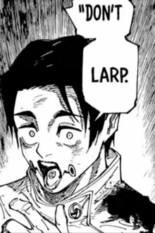 a black and white drawing of a man with a speech bubble that says " don 't larp "