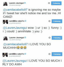 lauren jauregui is ignoring me so maybe if i tweet her she 'll notice me and luv me camz