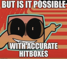 a picture of a cartoon character that says " but is it possible with accurate hitboxes "