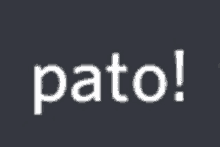 the word pato is written in white on a gray background .