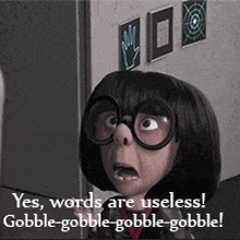 a cartoon character says yes words are useless gobble gobble gobble gobble