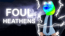 a man in a suit and tie is surrounded by lightning and the words foul heathens behind him