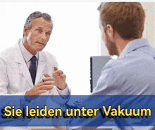 a doctor is talking to a patient with the words sie leiden unter vakuum behind him