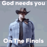 a man in a cowboy hat is standing in front of a sign that says `` god needs you on the finals `` .