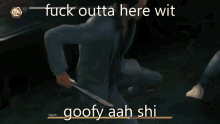 a screenshot of a video game with the words fuck outta here wit goofy aah shi