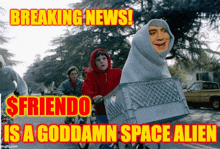 a poster that says ' breaking news sfriendo is a goddamn space alien ' on it