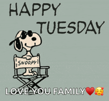 a cartoon of snoopy sitting in a director 's chair with the words happy tuesday love you family