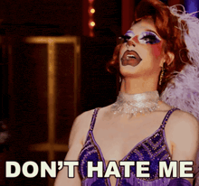 a drag queen says do n't hate me