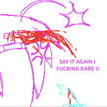 a drawing with the words say it again i fucking dare u on the bottom