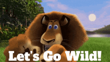 a cartoon lion with the words let 's go wild on the bottom