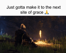 a picture of a person sitting in the grass with the words just gotta make it to the next site of grace