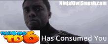 an advertisement for ninjakiwismash.com with a picture of a man and the words td6 has consumed you