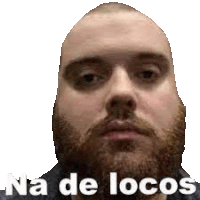 a bald man with a beard and the words na de locos written on his face .