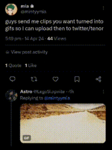 a screenshot of a tweet that says " guys send me clips you want turned into gifs "