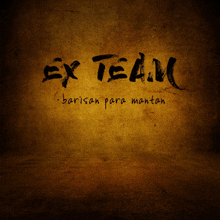 the word ex team is written on a brown background