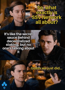 two men are talking about ssv network and one of them says " guess we just did "