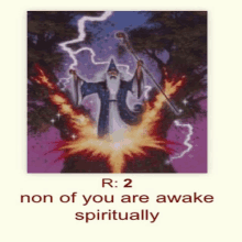 a picture of a wizard with the words " r : 2 non of you are awake spiritually " on the bottom