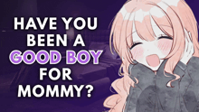 a poster with a girl and the words " have you been a good boy for mommy " on it