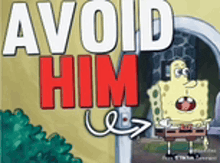 a cartoon of spongebob with the words " avoid him " on it