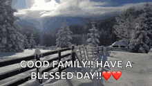 a snowy landscape with the words good family have a blessed day written below it