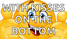 a smiley face with the words " with kisses on the bottom " on it