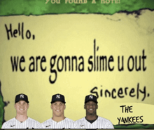 three new york yankees players are standing in front of a sign that says " we are gonna slime u out sincerely "