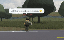 a screenshot of a video game with a speech bubble that says " all this to not be promoted "