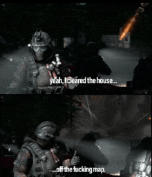 a soldier in a video game says " yeah i cleared the house "