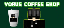 a cup of coffee with a man in a suit on it is next to a man in sunglasses and the words yorus coffee shop .