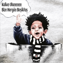 a drawing of a child with a speech bubble saying kalkin ulannnn bize hergun besiktas